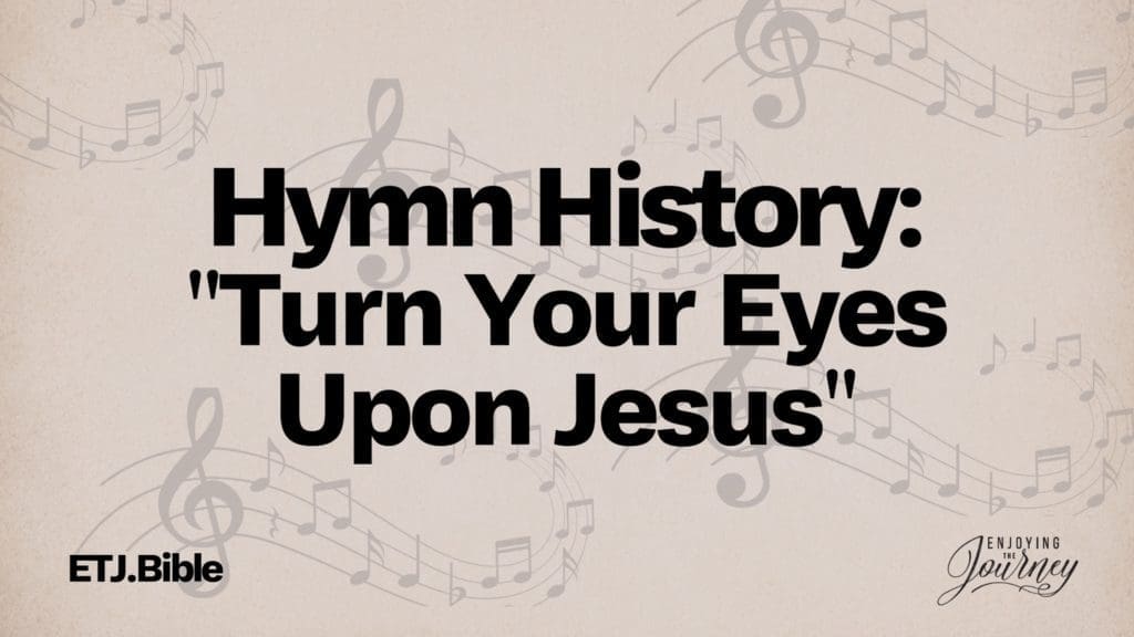 Hymn History: Turn Your Eyes Upon Jesus