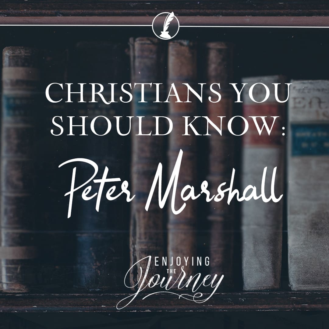 Christians you should know peter marshall enjoying the journey