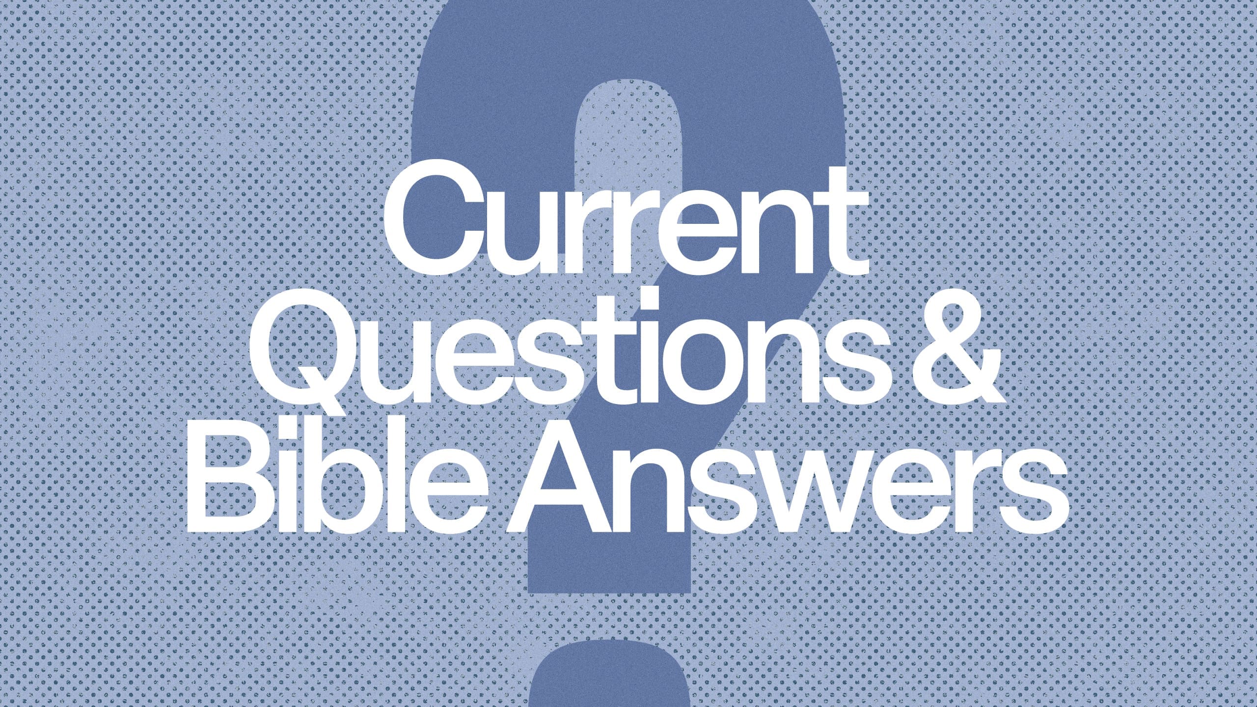 Current Questions and Bible Answers