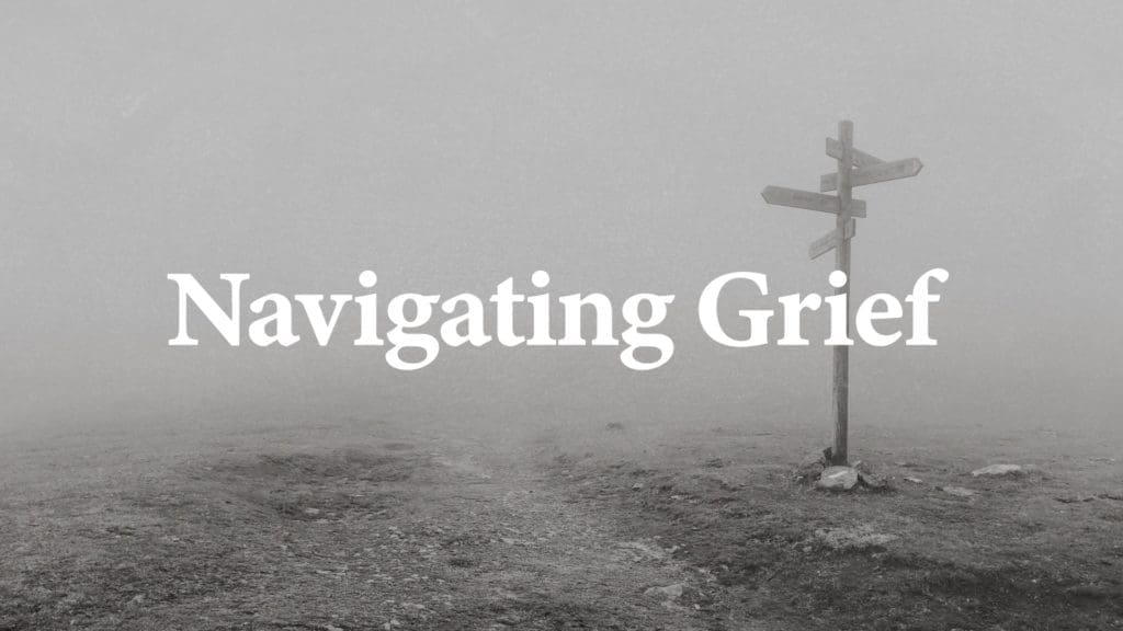 Navigating Grief, Psalm 31, loss of a loved one, how to trust God in grief