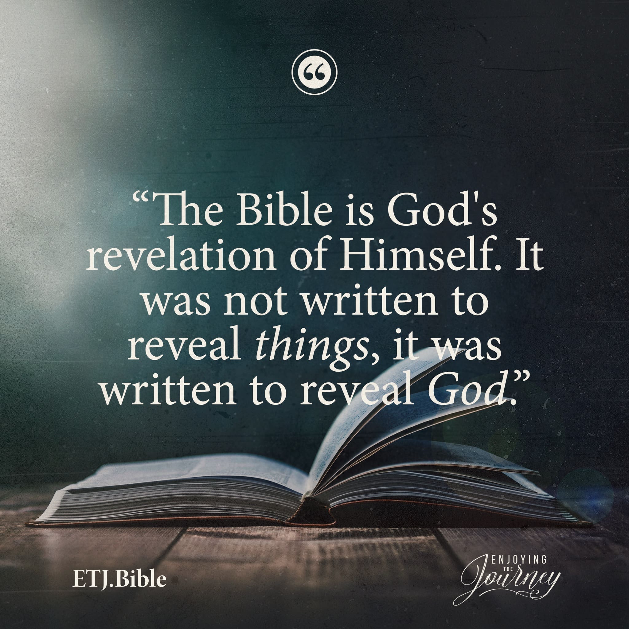 The Bible is God's revelation of Himself. It was not written to reveal things, it was written to reveal God. Graphic to share on social media about the Word of God