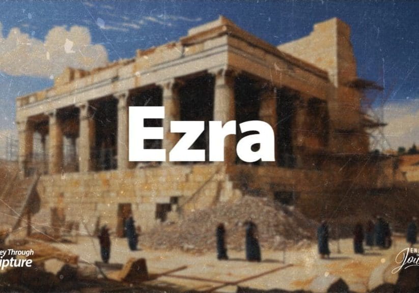 EZRA, Journey Through Ezra, journeying through Ezra, Overview of Ezra, Ezra in the Bible,