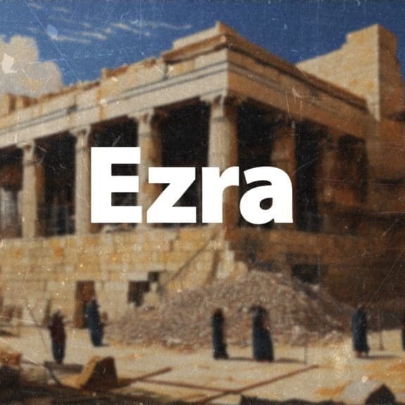 EZRA, Journey Through Ezra, journeying through Ezra, Overview of Ezra, Ezra in the Bible,