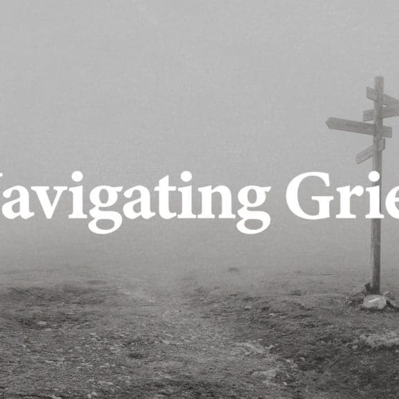 Navigating Grief, Psalm 31, loss of a loved one, how to trust God in grief